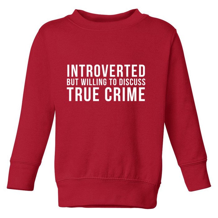 Introverted But Willing To Discuss True Crime Toddler Sweatshirt