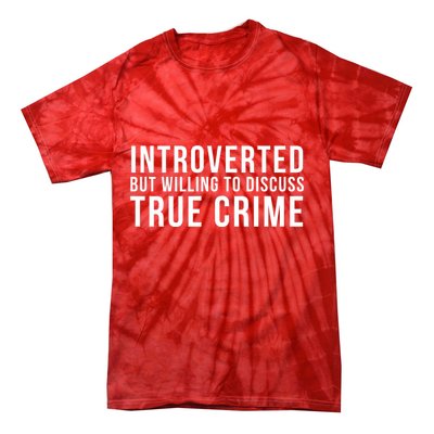 Introverted But Willing To Discuss True Crime Tie-Dye T-Shirt