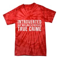 Introverted But Willing To Discuss True Crime Tie-Dye T-Shirt