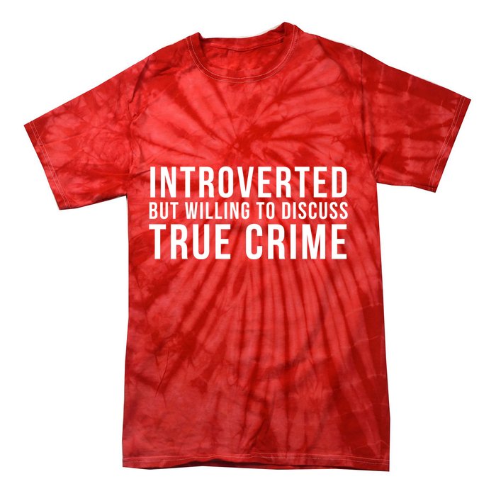 Introverted But Willing To Discuss True Crime Tie-Dye T-Shirt