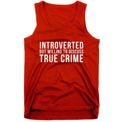Introverted But Willing To Discuss True Crime Tank Top