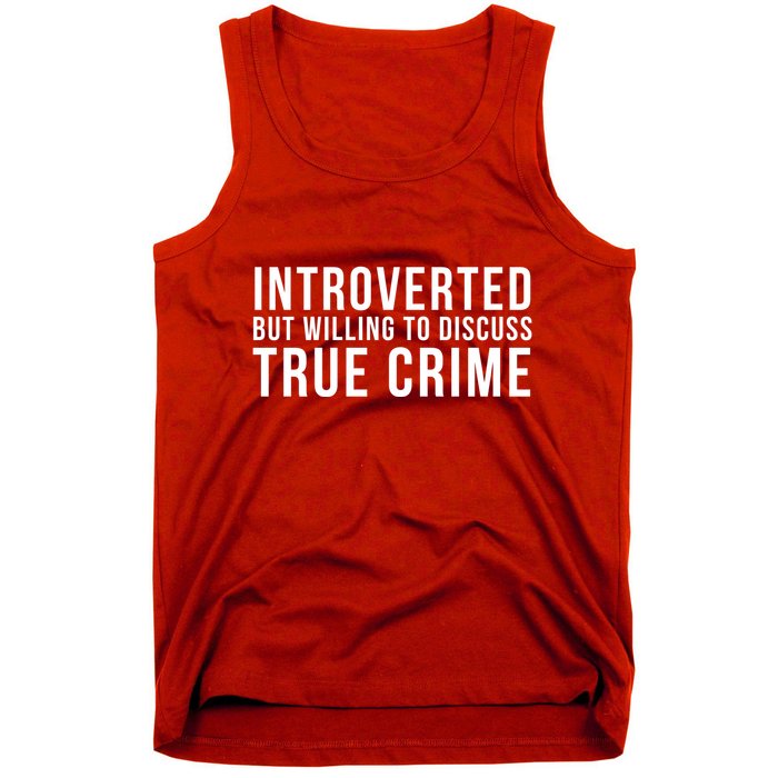 Introverted But Willing To Discuss True Crime Tank Top