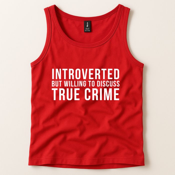Introverted But Willing To Discuss True Crime Tank Top