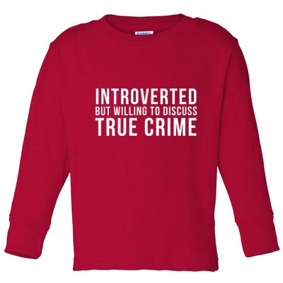 Introverted But Willing To Discuss True Crime Toddler Long Sleeve Shirt