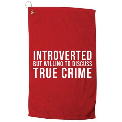 Introverted But Willing To Discuss True Crime Golf Towel