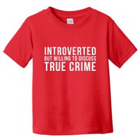 Introverted But Willing To Discuss True Crime Toddler T-Shirt