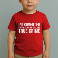 Introverted But Willing To Discuss True Crime Toddler T-Shirt