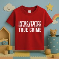 Introverted But Willing To Discuss True Crime Toddler T-Shirt