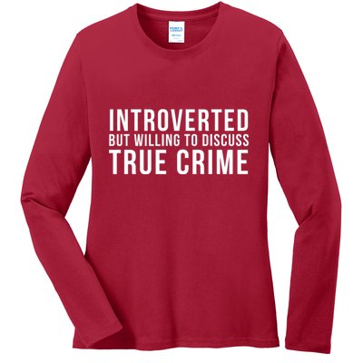 Introverted But Willing To Discuss True Crime Ladies Long Sleeve Shirt