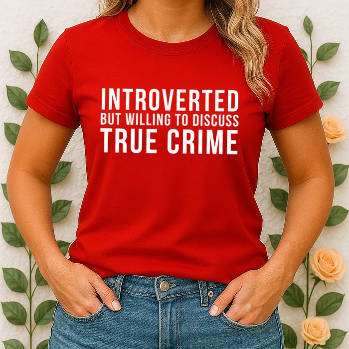 Introverted But Willing To Discuss True Crime Womens T-Shirt