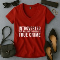 Introverted But Willing To Discuss True Crime Women's V-Neck T-Shirt