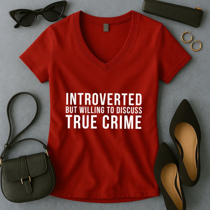 Introverted But Willing To Discuss True Crime Women's V-Neck T-Shirt