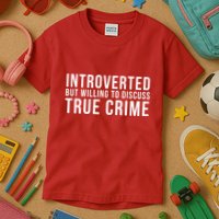 Introverted But Willing To Discuss True Crime Kids T-Shirt