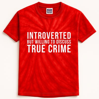 Introverted But Willing To Discuss True Crime Kids Tie-Dye T-Shirt