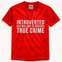 Introverted But Willing To Discuss True Crime Kids Tie-Dye T-Shirt