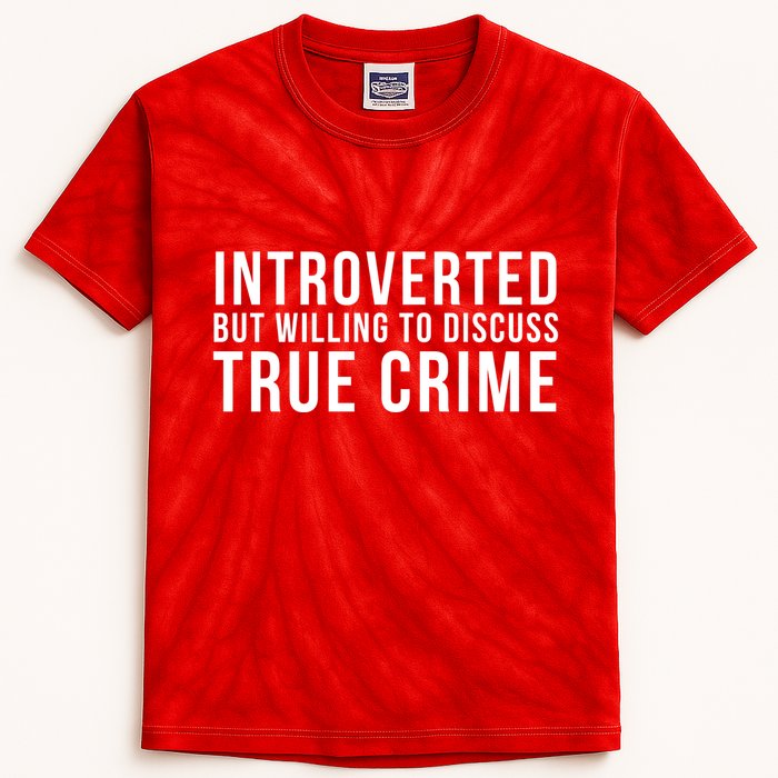 Introverted But Willing To Discuss True Crime Kids Tie-Dye T-Shirt