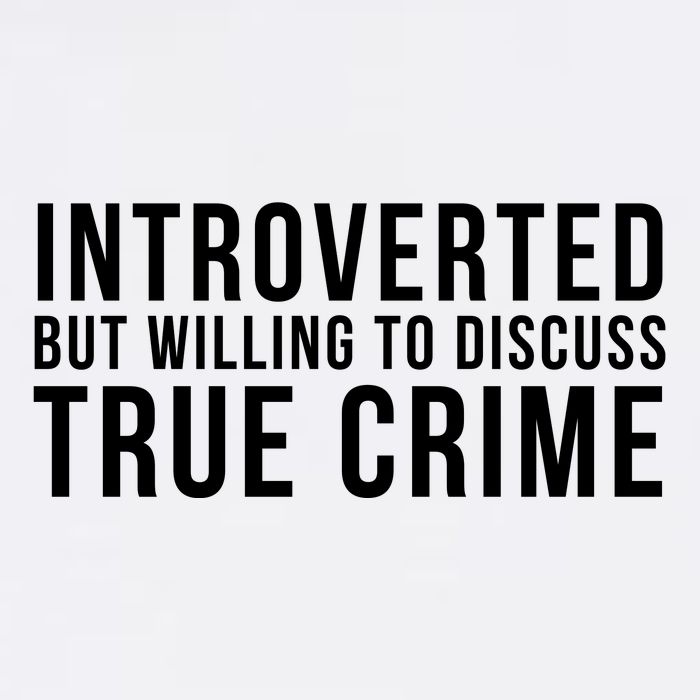 Introverted But Willing To Discuss True Crime Garment-Dyed Sweatshirt