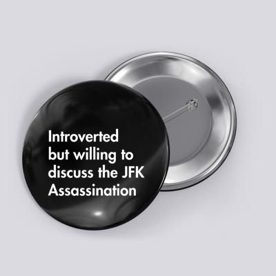 Introverted But Willing To Discuss The Jfk Assassination Button