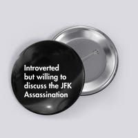 Introverted But Willing To Discuss The Jfk Assassination Button