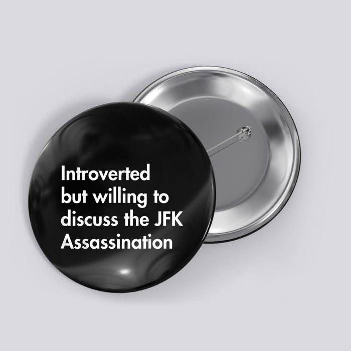 Introverted But Willing To Discuss The Jfk Assassination Button