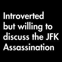 Introverted But Willing To Discuss The Jfk Assassination Button