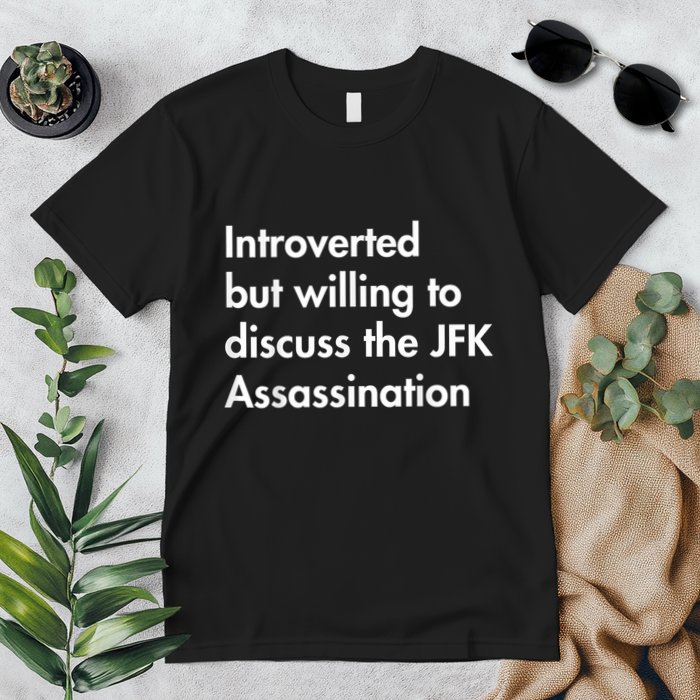 Introverted But Willing To Discuss The Jfk Assassination Premium T-Shirt