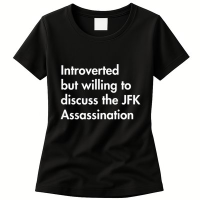 Introverted But Willing To Discuss The Jfk Assassination Women's T-Shirt