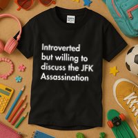 Introverted But Willing To Discuss The Jfk Assassination Kids T-Shirt