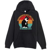 Introverted But Willing To Discuss Cats Introverted Cat Premium Pullover Hoodie