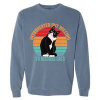 Introverted But Willing To Discuss Cats Introverted Cat Garment-Dyed Sweatshirt