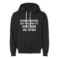 Introverted But Willing To Discuss JiuJitsu Garment-Dyed Fleece Hoodie