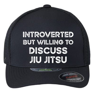 Introverted But Willing To Discuss JiuJitsu Flexfit Unipanel Trucker Cap