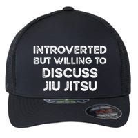 Introverted But Willing To Discuss JiuJitsu Flexfit Unipanel Trucker Cap