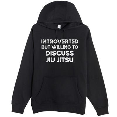 Introverted But Willing To Discuss JiuJitsu Premium Pullover Hoodie