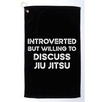Introverted But Willing To Discuss JiuJitsu Golf Towel