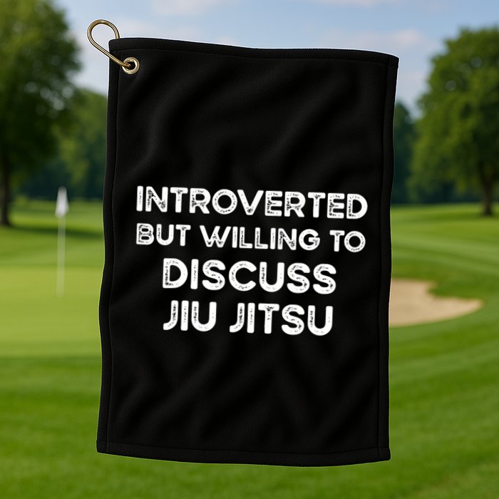 Introverted But Willing To Discuss JiuJitsu Golf Towel