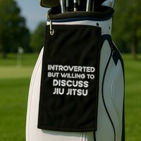 Introverted But Willing To Discuss JiuJitsu Golf Towel