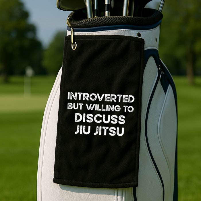Introverted But Willing To Discuss JiuJitsu Golf Towel