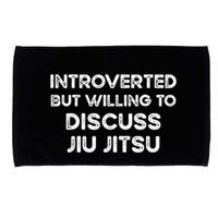 Introverted But Willing To Discuss JiuJitsu Microfiber Hand Towel