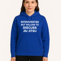Introverted But Willing To Discuss JiuJitsu Hoodie