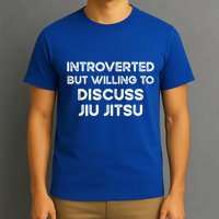 Introverted But Willing To Discuss JiuJitsu T-Shirt