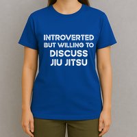 Introverted But Willing To Discuss JiuJitsu T-Shirt