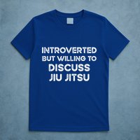 Introverted But Willing To Discuss JiuJitsu T-Shirt
