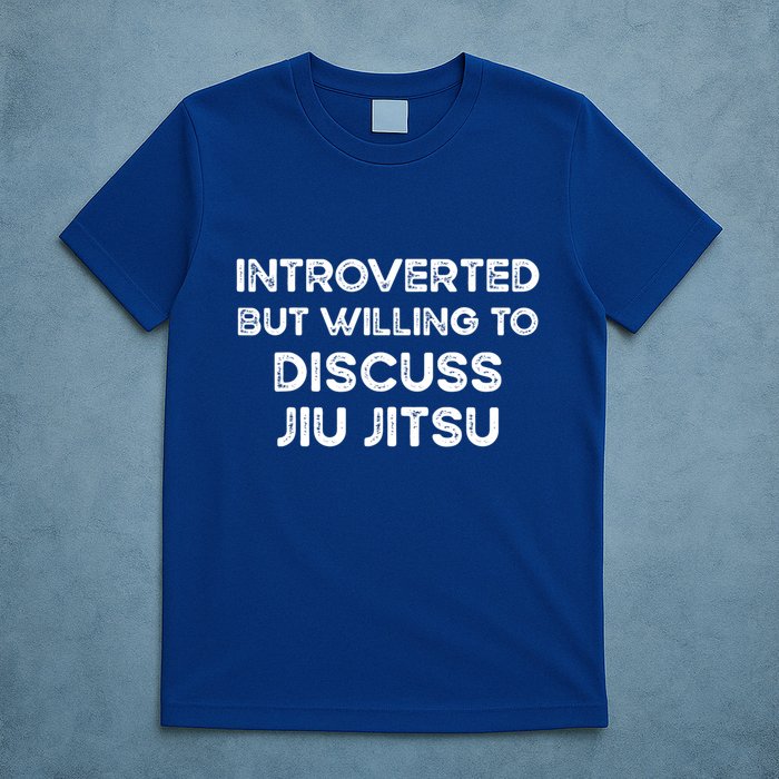 Introverted But Willing To Discuss JiuJitsu T-Shirt