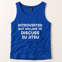Introverted But Willing To Discuss JiuJitsu Tank Top