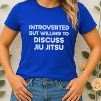Introverted But Willing To Discuss JiuJitsu Womens T-Shirt
