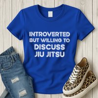 Introverted But Willing To Discuss JiuJitsu Womens T-Shirt