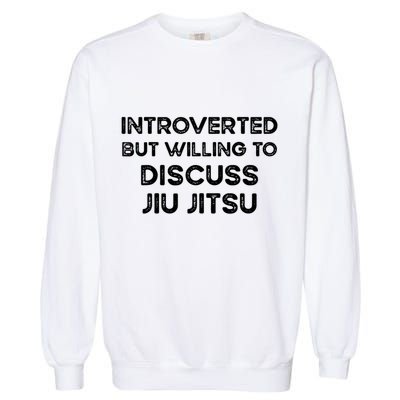 Introverted But Willing To Discuss JiuJitsu Garment-Dyed Sweatshirt