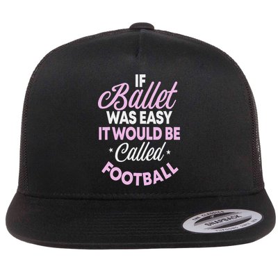 If Ballet Was Easy It Would Be Called Football Ballerina Flat Bill Trucker Hat