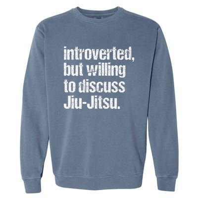 Introverted But Willing To Discuss Jiu JitsuJui Jitsu Lover Garment-Dyed Sweatshirt